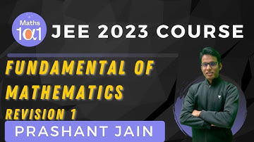 Fundamental of Mathematics Revision 1 | JEE 2023 Course | Maths 101 | JEE Maths | Prashant Jain