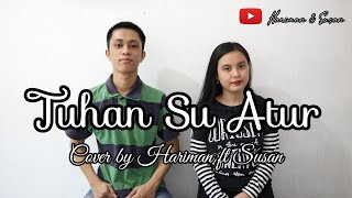 Tuhan Su Atur - Bagarap ft Indah [Cover by Hariman ft Susan]