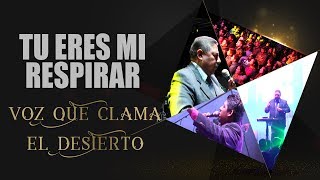 Video thumbnail of "Voz que Clama en el Desierto - Tu Eres mi Respirar (CONCIERTO)"
