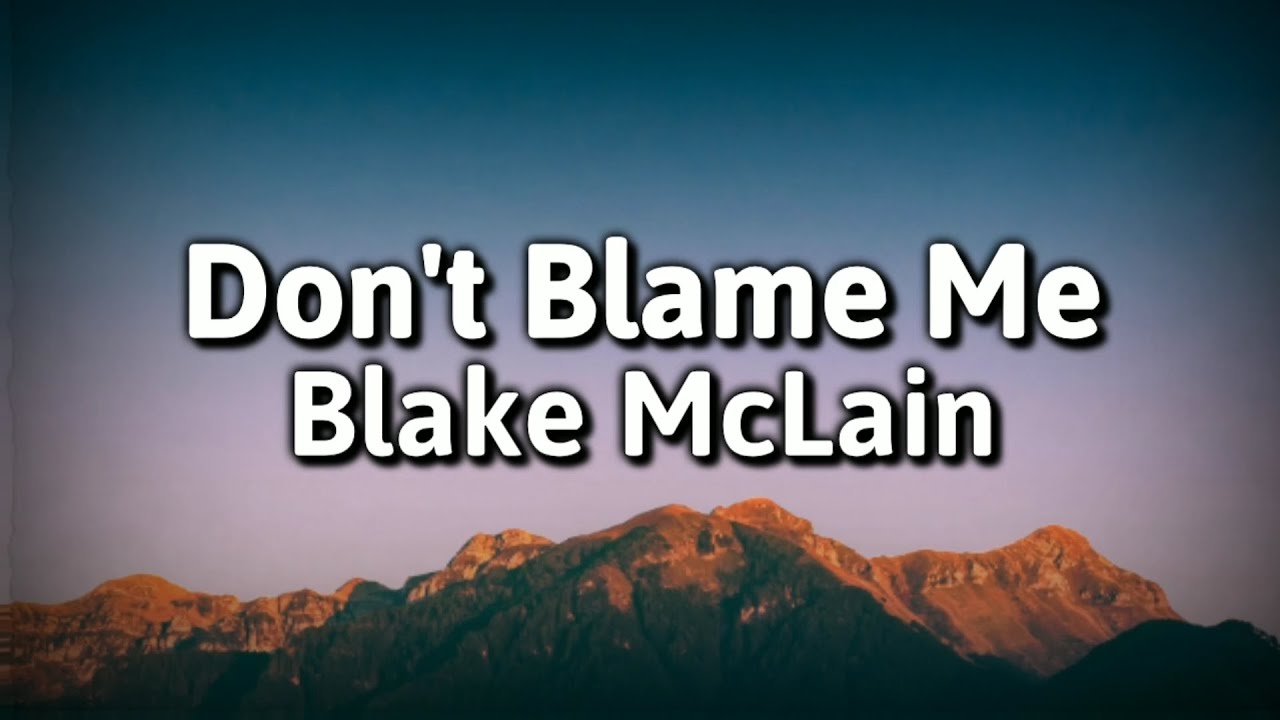 Blake McLain Don't Blame Me (Lyrics Video) YouTube
