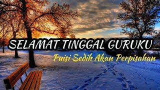 PUISI GURU SEDIH - Selamat Tinggal Guruku ( Musikalisasi Puisi )