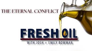 Fresh Oil | The Eternal Conflict | Josh Bowman Wealth
