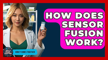 How Does Sensor Fusion Work? - How It Comes Together