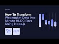 Convert Ticks Into Minute Bars using NodeJS (Detailed Explanation)
