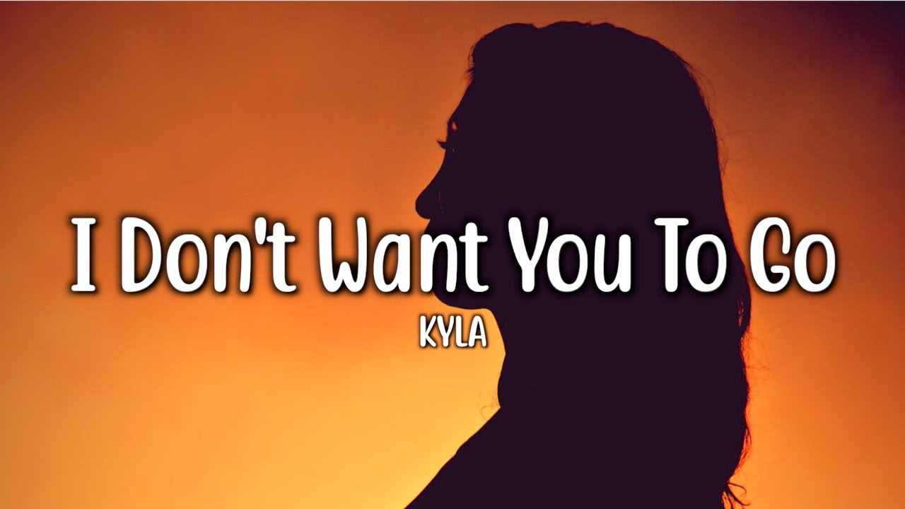I Don't Want You To Go - Kyla (Lyrics)