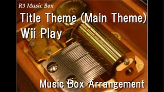 Title Theme (Main Theme)/Wii Play [Music Box]