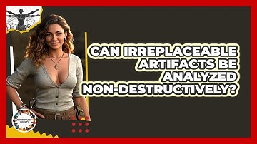 Can Irreplaceable Artifacts Be Analyzed Non-destructively? - Anthropology Insights