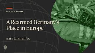 A Rearmed Germanys Place in Europe