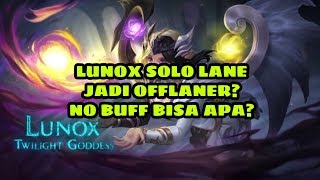 LUNOX SOLO LANE?JADI OFFLANER?NO BUFF BISA APA?