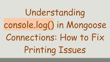 Understanding console.log() in Mongoose Connections: How to Fix Printing Issues