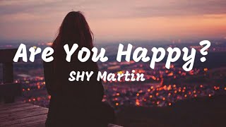Are You Happy? | SHY Martin | Lyrics
