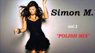 Polish Mix [vol.1] Najlepsza Muzyka Klubowa # Simon M.