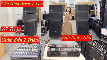 Dàn Array 6 loa 67 Triệu “ Mẫu Mới Giảm đến 2 Triệu “ Hỗ Trợ Trả Góp. LH 0799060399