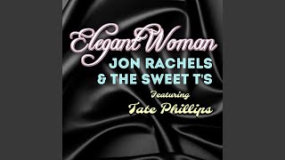 Video thumbnail of "Jon Rachels & The Sweet T's - Elegant Woman (feat. Tate Phillips)"