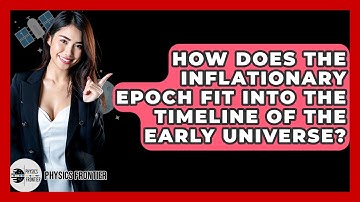 How Does The Inflationary Epoch Fit Into The Timeline Of The Early Universe? - Physics Frontier
