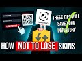 HOW NOT TO LOSE YOUR SKINS?