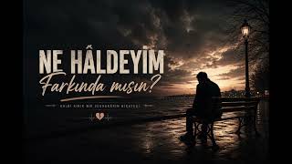 Ne Haldeyim Farkındamısın