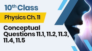 Physics  Class 10 Chapter 11 - 10th Class Physics  Ch 11 -  Conceptual Questions 11.1-11.5