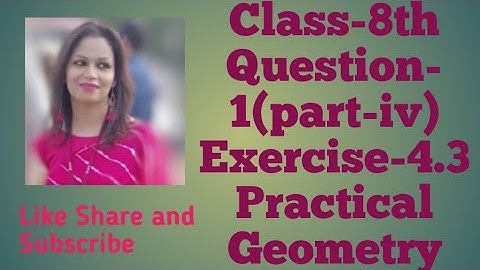 Q1(part-iv) Exercise-4.3 Practical Geometry Chapter-2 Class 8th Ncert