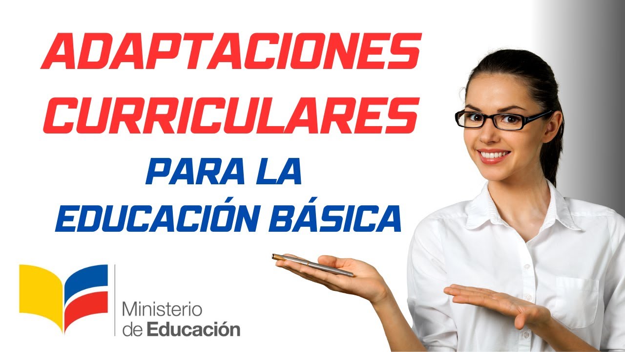 Adaptaciones Curriculares para la Educación Básica ✅