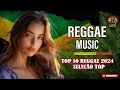 REGGAE DO MARANHÃO 2024 • 100 Melhores Músicas de Reggae • Reggae Internacional 2024 (SELEÇÃO TOP)