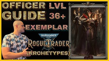 OFFICER Guide - EXEMPLAR All Archetypes Builds - Level 36 and beyond - Warhammer 40000: Rogue Trader