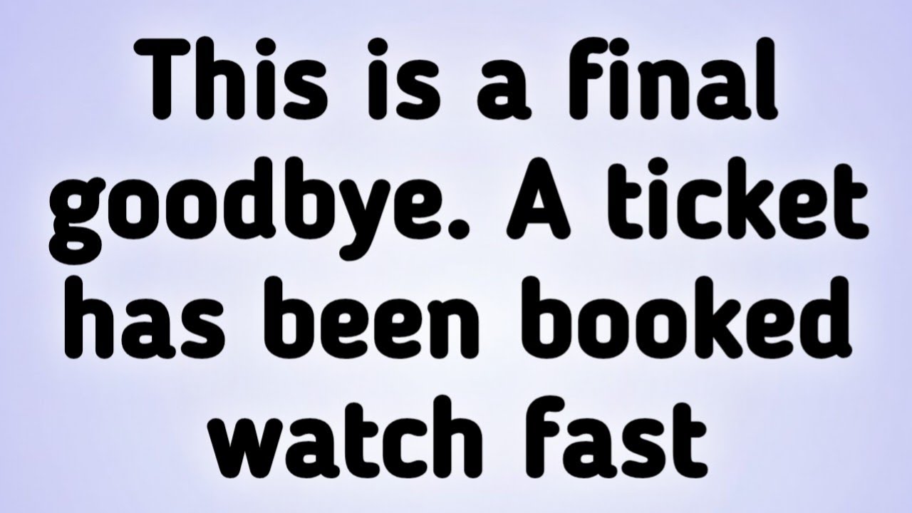 ✝️ This is a final goodbye. A ticket has been booked watch fast