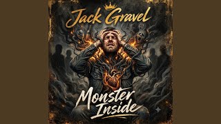MONSTER INSIDE - Jack Gravel