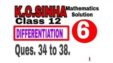 Class 12 || K.C.SINHA || Differentiation || Exercise 11.1 Ques.34-38|| Solution || Mathematics||