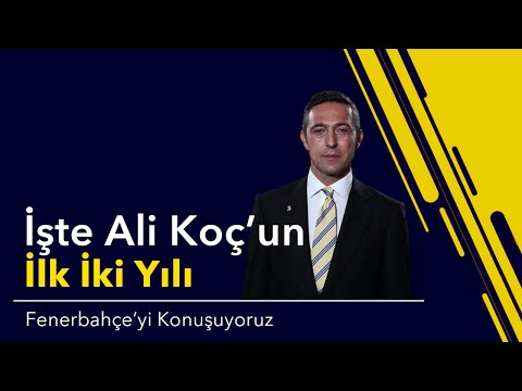 İşte Ali Koç’un İlk İki Yılı #2 | Fenerbahçe'yi Konuşuyoruz