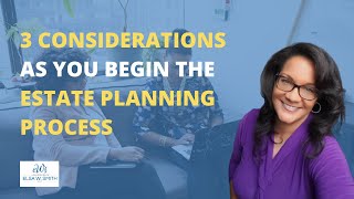 Elsa W. Smith: 3 Considerations As You Begin The Estate Planning Process