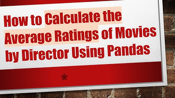 How to Calculate the Average Ratings of Movies by Director Using Pandas