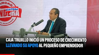🔴🔵Caja Trujillo inició un proceso de crecimiento llevando su apoyo al pequeño emprendedor