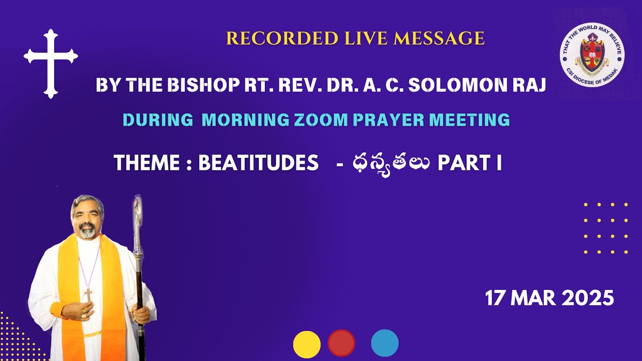 Message by Bishop Rt. Rev. Dr. A. C. Solomon Raj  Theme: The Beatitudes ధన్యతలు Pt I on 17  Mar 2025