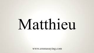 How To Pronounce Matthieu