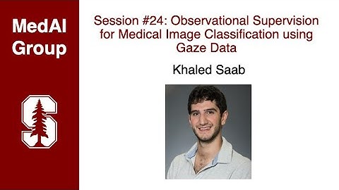 MedAI Session 24: Observational Supervision for Medical Image Classification | Khaled Saab