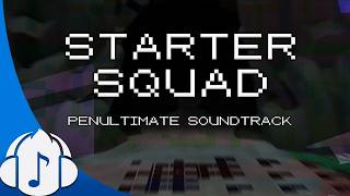 Starter Squad: Penultimate Soundtrack [FULL ALBUM]