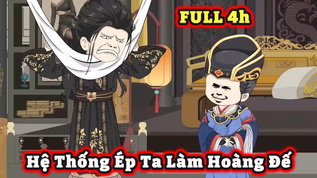 [FULL 4h] - Hệ Thống Ép Ta Làm Hoàng Đế | S-media