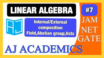 linear algebra||lec-7||internal and external compostion , abelian group ,lists , fields|net,jam,gate
