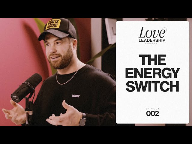 Love Leadership Podcast | Ep. 002 | The Energy Switch