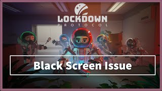 lockdown protocol game Black Screen Issue