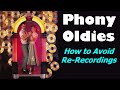 Phony oldies  rerecordings  how to avoid them