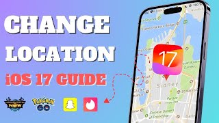 How to Change Location on iOS 17? [2024 Full Guide]