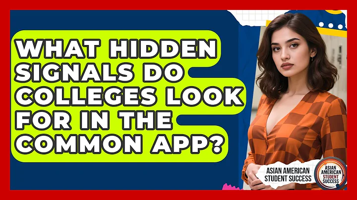 What Hidden Signals Do Colleges Look For In The Common App? - Asian American Student Success