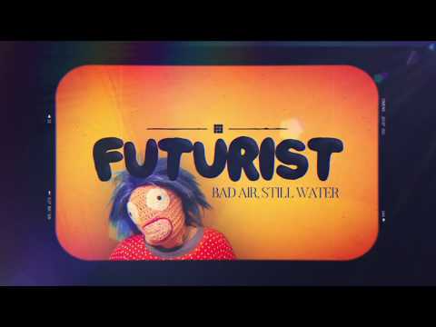 Futurist - Bad Air, Still Water (Official Music Video)