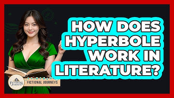 How Does Hyperbole Work In Literature? - Fictional Journeys