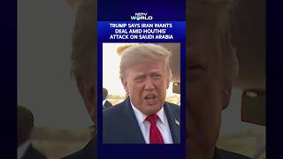 Trump Says Iran Wants Deal Amid Houthis' Attack On Saudi Arabia