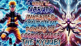 What If Naruto Inherited The Omnipotent Powers Of Cosmos Under the Kyuubi