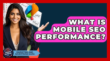 What Is Mobile SEO Performance? - Marketing and Advertising Guru