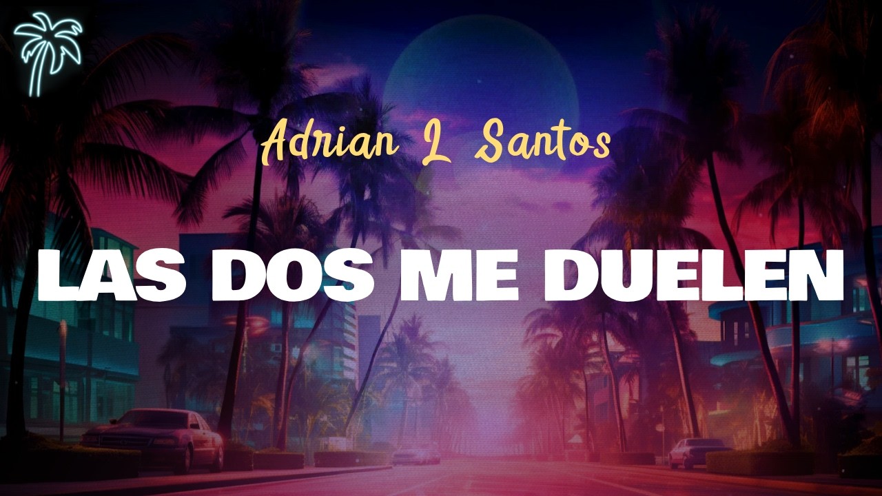 Adrian L Santos - LAS DOS ME DUELEN (Letra Oficial / Official Lyrics ...